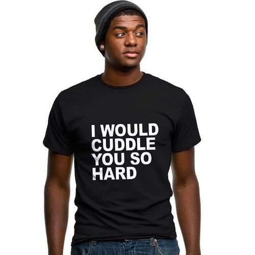 I Would Cuddle You So Hard T-Shirt