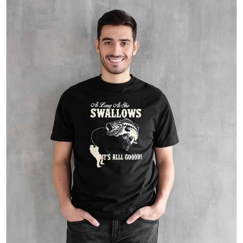 As Long As She Swallows- Funny Fishing Men T-Shirt